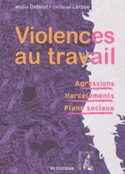 VIOLENCES AU TRAVAIL : AGRESSIONS - HARCÈLEMENTS - PLANS SOCIAUX