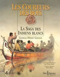 LES COUREURS DES BOIS - LA SAGA DES INDIENS BLANCS