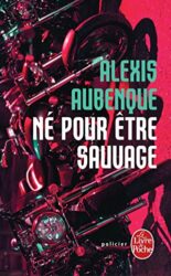 NÉ POUR ÊTRE SAUVAGE