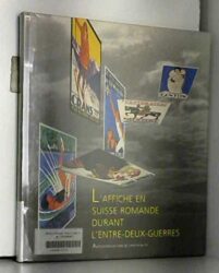 L'AFFICHE EN SUISSE ROMANDE DURANT L'ENTRE-DEUX-GUERRES (FRENCH EDITION) [JAN 01, 1994] COLLECTIF